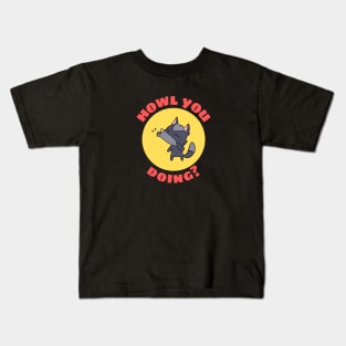 Howl You Doing | Wolf Pun Kids T-Shirt